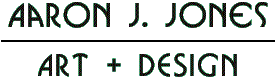 AARON J. JONES - ART & DESIGN